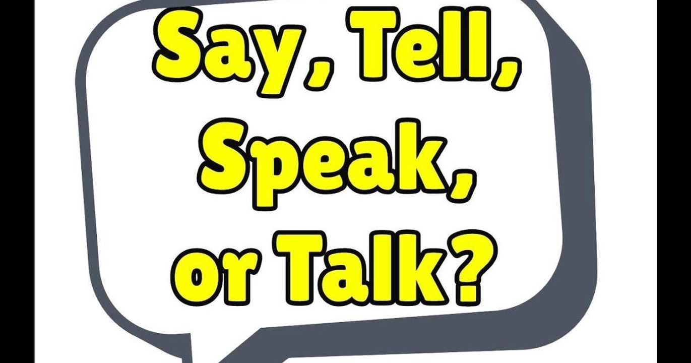 Talk/ speak/ say/ tell