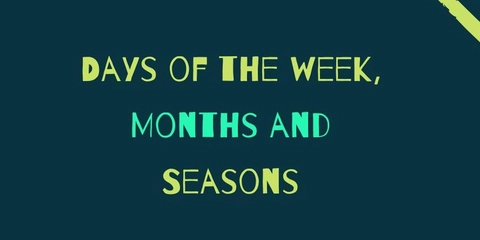 Days of Week, Months and Seasons