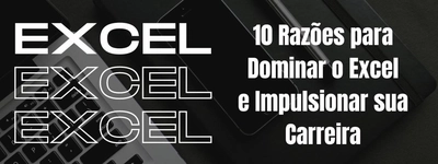 10 Razões para Dominar o Excel