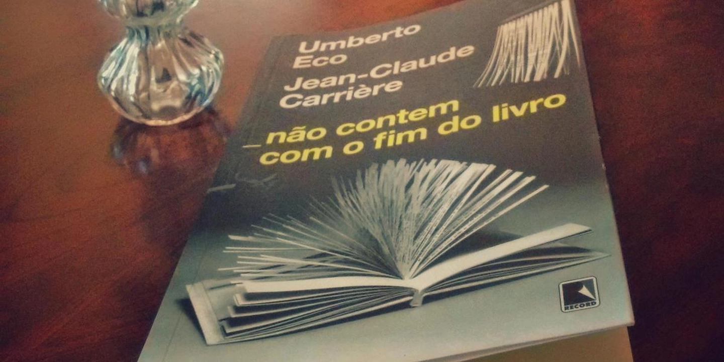 "Não contem com o fim do livro" -  Umberto Eco