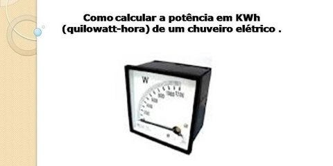 Como calcular a potência em KWh (quilowatt-hora) de um chuve